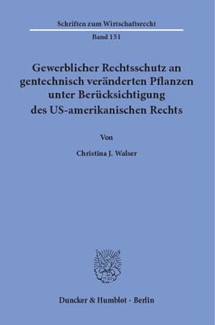 Gewerblicher Rechtsschutz an gentechnisch veränderten Pflanzen unter Berücksichtigung des US-amerikanischen Rechts Gewerblicher Rechtsschutz an gentechnisch veränderten Pflanzen unter Berücksichtigung des US-amerikanischen Rechts