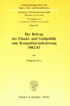 Der Beitrag der Finanz- und Geldpolitik zum Konjunkturaufschwung 1982/83 Der Beitrag der Finanz- und Geldpolitik zum Konjunkturaufschwung 1982/83