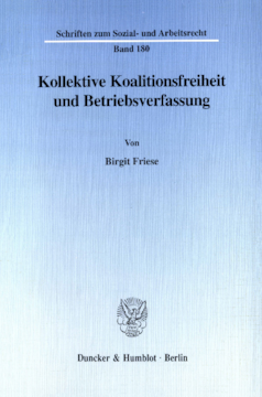 Kollektive Koalitionsfreiheit und Betriebsverfassung Kollektive Koalitionsfreiheit und Betriebsverfassung