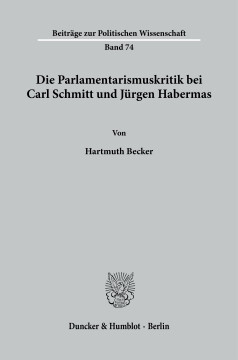 Die Parlamentarismuskritik bei Carl Schmitt und Jürgen Habermas Die Parlamentarismuskritik bei Carl Schmitt und Jürgen Habermas