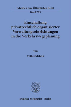 Einschaltung privatrechtlich organisierter Verwaltungseinrichtungen in die Verkehrswegeplanung Einschaltung privatrechtlich organisierter Verwaltungseinrichtungen in die Verkehrswegeplanung