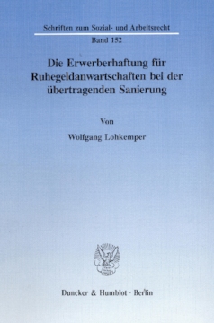 Die Erwerberhaftung für Ruhegeldanwartschaften bei der übertragenden Sanierung Die Erwerberhaftung für Ruhegeldanwartschaften bei der übertragenden Sanierung