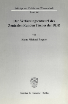 Der Verfassungsentwurf des Zentralen Runden Tisches der DDR Der Verfassungsentwurf des Zentralen Runden Tisches der DDR