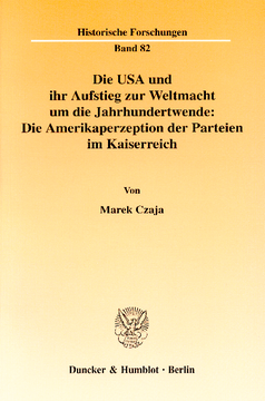 Die USA und ihr Aufstieg zur Weltmacht um die Jahrhundertwende: Die Amerikaperzeption der Parteien im Kaiserreich Die USA und ihr Aufstieg zur Weltmacht um die Jahrhundertwende: Die Amerikaperzeption der Parteien im Kaiserreich