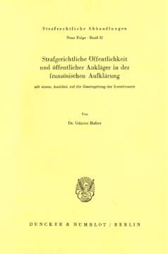 Strafgerichtliche Öffentlichkeit und öffentlicher Ankläger in der französischen Aufklärung, mit einem Ausblick auf die Gesetzgebung der Konstituante Strafgerichtliche Öffentlichkeit und öffentlicher Ankläger in der französischen Aufklärung, mit einem Ausblick auf die Gesetzgebung der Konstituante