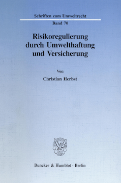 Risikoregulierung durch Umwelthaftung und Versicherung Risikoregulierung durch Umwelthaftung und Versicherung