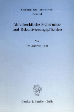 Abfallrechtliche Sicherungs- und Rekultivierungspflichten Abfallrechtliche Sicherungs- und Rekultivierungspflichten