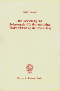 Die Entwicklung und Bedeutung der öffentlich-rechtlichen Blindengeldleistung als Sozialleistung