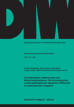 FuE-Aktivitäten, Außenhandel und Wirtschaftsstrukturen: Die technologische Leistungsfähigkeit der deutschen Wirtschaft im internationalen Vergleich FuE-Aktivitäten, Außenhandel und Wirtschaftsstrukturen: Die technologische Leistungsfähigkeit der deutschen Wirtschaft im internationalen Vergleich