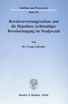 Beweisverwertungsverbote und die Hypothese rechtmäßiger Beweiserlangung im Strafprozeß Beweisverwertungsverbote und die Hypothese rechtmäßiger Beweiserlangung im Strafprozeß