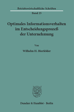 Optimales Informationsverhalten im Entscheidungsprozeß der Unternehmung Optimales Informationsverhalten im Entscheidungsprozeß der Unternehmung