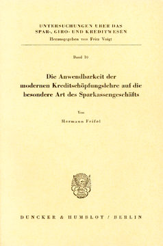 Die Anwendbarkeit der modernen Kreditschöpfungslehre auf die besondere Art des Sparkassengeschäfts Die Anwendbarkeit der modernen Kreditschöpfungslehre auf die besondere Art des Sparkassengeschäfts