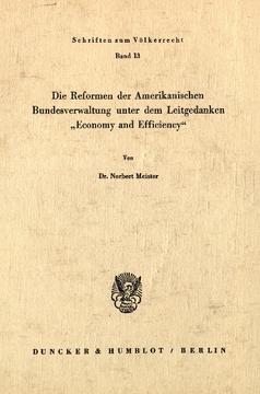Die Reformen der Amerikanischen Bundesverwaltung unter dem Leitgedanken »Economy und Efficiency« Die Reformen der Amerikanischen Bundesverwaltung unter dem Leitgedanken »Economy und Efficiency«