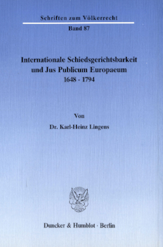 Internationale Schiedsgerichtsbarkeit und Jus Publicum Europaeum 1648–1794 Internationale Schiedsgerichtsbarkeit und Jus Publicum Europaeum 1648–1794