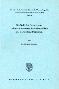 Die Wahl der Produktionstechnik in diskreten Kapitalmodellen: Das Reswitching-Phänomen Die Wahl der Produktionstechnik in diskreten Kapitalmodellen: Das Reswitching-Phänomen