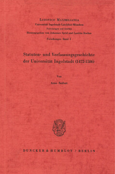 Statuten- und Verfassungsgeschichte der Universität Ingolstadt (1472–1586) Statuten- und Verfassungsgeschichte der Universität Ingolstadt (1472–1586)