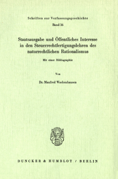 Staatsausgabe und Öffentliches Interesse in den Steuerrechtfertigungslehren des naturrechtlichen Rationalismus Staatsausgabe und Öffentliches Interesse in den Steuerrechtfertigungslehren des naturrechtlichen Rationalismus