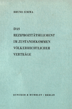 Das Reziprozitätselement im Zustandekommen völkerrechtlicher Verträge Das Reziprozitätselement im Zustandekommen völkerrechtlicher Verträge