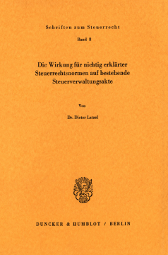 Die Wirkung für nichtig erklärter Steuerrechtsnormen auf bestehende Steuerverwaltungsakte Die Wirkung für nichtig erklärter Steuerrechtsnormen auf bestehende Steuerverwaltungsakte