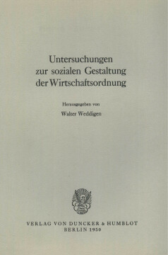 Untersuchungen zur sozialen Gestaltung der Wirtschaftsordnung Untersuchungen zur sozialen Gestaltung der Wirtschaftsordnung