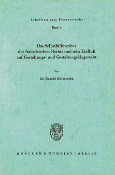 Das Selbsthilfeverbot des französischen Rechts und sein Einfluß auf Gestaltungs- und Gestaltungsklagerecht Das Selbsthilfeverbot des französischen Rechts und sein Einfluß auf Gestaltungs- und Gestaltungsklagerecht