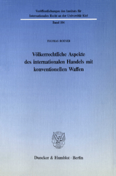 Völkerrechtliche Aspekte des internationalen Handels mit konventionellen Waffen Völkerrechtliche Aspekte des internationalen Handels mit konventionellen Waffen