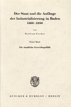 Der Staat und die Anfänge der Industrialisierung in Baden 1800 - 1850 Der Staat und die Anfänge der Industrialisierung in Baden 1800 - 1850
