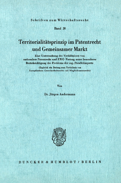 Territoritalitätsprinzip im Patentrecht und Gemeinsamer Markt Territoritalitätsprinzip im Patentrecht und Gemeinsamer Markt