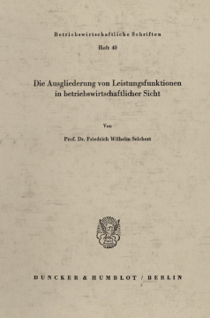 Die Ausgliederung von Leistungsfunktionen in betriebswirtschaftlicher Sicht Die Ausgliederung von Leistungsfunktionen in betriebswirtschaftlicher Sicht
