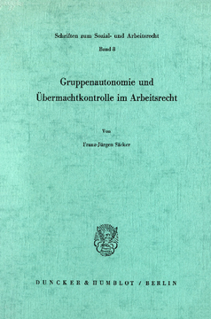 Gruppenautonomie und Übermachtkontrolle im Arbeitsrecht Gruppenautonomie und Übermachtkontrolle im Arbeitsrecht