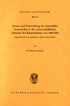System und Entwicklung des materiellen Steuerrechts in der wissenschaftlichen Literatur des Kameralismus von 1680–1840, System und Entwicklung des materiellen Steuerrechts in der wissenschaftlichen Literatur des Kameralismus von 1680–1840,