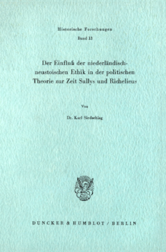 Der Einfluß der niederländisch-neustoischen Ethik in der politischen Theorie zur Zeit Sullys und Richelieus Der Einfluß der niederländisch-neustoischen Ethik in der politischen Theorie zur Zeit Sullys und Richelieus