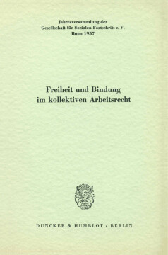 Freiheit und Bindung im kollektiven Arbeitsrecht Freiheit und Bindung im kollektiven Arbeitsrecht