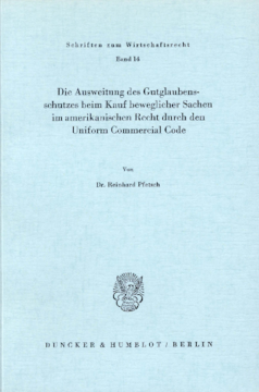 Die Ausweitung des Gutglaubensschutzes beim Kauf beweglicher Sachen im amerikanischen Recht durch den Uniform Commercial Code Die Ausweitung des Gutglaubensschutzes beim Kauf beweglicher Sachen im amerikanischen Recht durch den Uniform Commercial Code