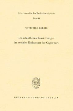 Die öffentlichen Einrichtungen im sozialen Rechtsstaat der Gegenwart Die öffentlichen Einrichtungen im sozialen Rechtsstaat der Gegenwart
