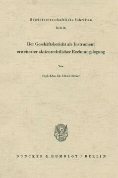 Der Geschäftsbericht als Instrument erweiterter aktienrechtlicher Rechnungslegung Der Geschäftsbericht als Instrument erweiterter aktienrechtlicher Rechnungslegung