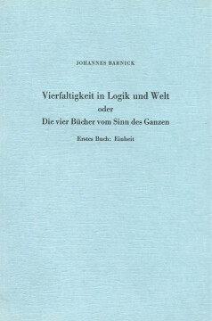 Vierfaltigkeit in Logik und Welt oder Die vier Bücher vom Sinn des Ganzen Vierfaltigkeit in Logik und Welt oder Die vier Bücher vom Sinn des Ganzen