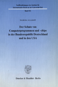 Der Schutz von Computerprogrammen und -chips in der Bundesrepublik Deutschland und in den USA Der Schutz von Computerprogrammen und -chips in der Bundesrepublik Deutschland und in den USA