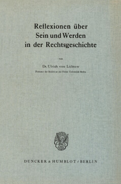 Reflexionen über Sein und Werden in der Rechtsgeschichte Reflexionen über Sein und Werden in der Rechtsgeschichte