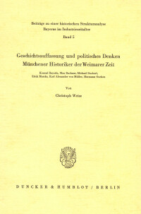 Geschichtsauffassung und politisches Denken Münchener Historiker der Weimarer Zeit