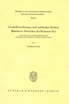 Geschichtsauffassung und politisches Denken Münchener Historiker der Weimarer Zeit Geschichtsauffassung und politisches Denken Münchener Historiker der Weimarer Zeit