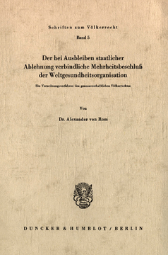 Der bei Ausbleiben staatlicher Ablehnung verbindliche Mehrheitsbeschluß der Weltgesundheitsorganisation Der bei Ausbleiben staatlicher Ablehnung verbindliche Mehrheitsbeschluß der Weltgesundheitsorganisation