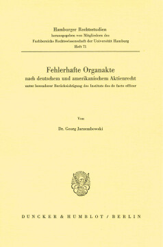 Fehlerhafte Organakte nach deutschem und amerikanischem Aktienrecht unter besonderer Berücksichtigung des Instituts des de facto officer Fehlerhafte Organakte nach deutschem und amerikanischem Aktienrecht unter besonderer Berücksichtigung des Instituts des de facto officer