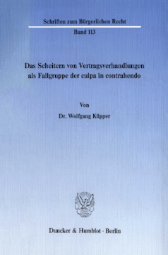 Das Scheitern von Vertragsverhandlungen als Fallgruppe der culpa in contrahendo Das Scheitern von Vertragsverhandlungen als Fallgruppe der culpa in contrahendo