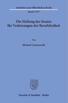 Die Haftung des Staates für Verletzungen der Berufsfreiheit Die Haftung des Staates für Verletzungen der Berufsfreiheit