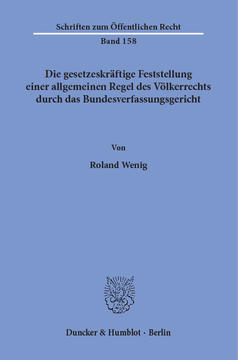 Die gesetzeskräftige Feststellung einer allgemeinen Regel des Völkerrechts durch das Bundesverfassungsgericht Die gesetzeskräftige Feststellung einer allgemeinen Regel des Völkerrechts durch das Bundesverfassungsgericht