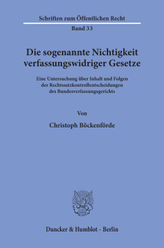Die sogenannte Nichtigkeit verfassungswidriger Gesetze Die sogenannte Nichtigkeit verfassungswidriger Gesetze