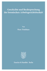 Geschichte und Rechtsprechung der bremischen Arbeitsgerichtsbarkeit