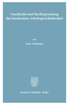 Geschichte und Rechtsprechung der bremischen Arbeitsgerichtsbarkeit Geschichte und Rechtsprechung der bremischen Arbeitsgerichtsbarkeit
