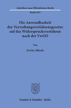 Die Anwendbarkeit der Verwaltungsverfahrensgesetze auf das Widerspruchsverfahren nach der VwGO Die Anwendbarkeit der Verwaltungsverfahrensgesetze auf das Widerspruchsverfahren nach der VwGO